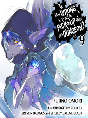 cover image of Is It Wrong to Try to Pick Up Girls in a Dungeon?, Volume 9